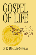 Gospel of Life: Theology in the Fourth Gospel - Beasley-Murray, George R