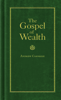 Gospel of Wealth - Carnegie, Andrew
