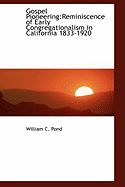 Gospel Pioneering: Reminiscence of Early Congregationalism in California 1833-1920
