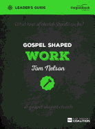 Gospel Shaped Work Leader's Guide: The Gospel Coalition Curriculum