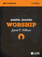 Gospel Shaped Worship Handbook: The Gospel Coalition Curriculum