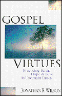 Gospel Virtues: Practicing Faith, Hope and Love in Uncertain Times
