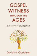 Gospel Witness Through the Ages: A History of Evangelism