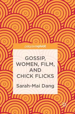 Gossip, Women, Film, and Chick Flicks - Dang, Sarah-Mai