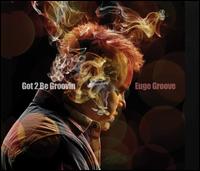 Got 2 Be Groovin' - Euge Groove