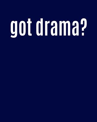 Got Drama?: Broadway Theatre Gifts Navy Blue 8x10 Writing Journal Lined. Theatre Notebook for Men & Women - Not Only Journals, and I Live to Journal (Designer)