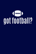 Got Football?: American Football Writing Journal Lined, Diary, Notebook for Men & Women