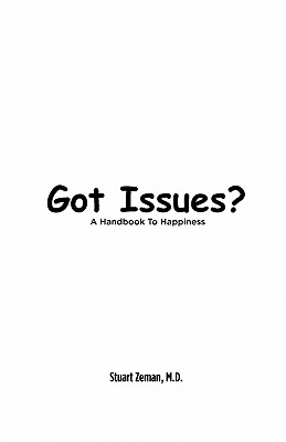 Got Issues? a Handbook to Happiness - Zeman, Stuart, Dr.