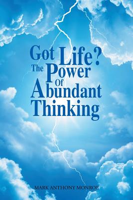 Got Life?: The Power Of Abundant Thinking - Monroe, Mark Anthony