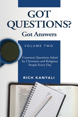 Got Questions? Got Answers Volume 2: Common Questions Asked by Christians and Religious People Every Day - Kanyali, Rich