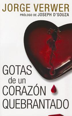 Gotas de un Corazon Quebrantado - Verwer, Jorge, and D'Souza, Joseph (Prologue by)