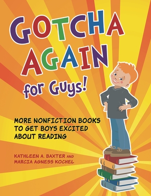 Gotcha Again for Guys! More Nonfiction Books to Get Boys Excited about Reading - Baxter, Kathleen a, and Kochel, Marcia Agness