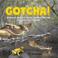 Gotcha! Deadliest Animals Deadly Animals for Kids Children's Safety Books