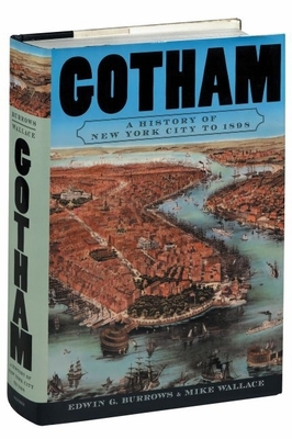 Gotham: A History of New York City to 1898 - Burrows, Edwin G, and Wellace, Mike