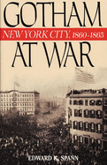 Gotham at War: New York City, 1860-1865