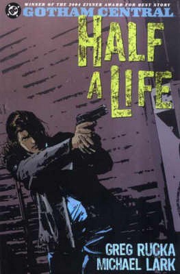 Gotham Central: Half a Life - Rucka, Greg, and Lark, Michael