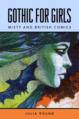 Gothic for Girls: Misty and British Comics - Round, Julia, and Gibson, Mel (Foreword by)