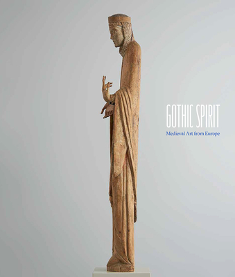 Gothic Spirit: Medieval Art from Europe - Gajdosov, Jada, and Reeves, Matthew