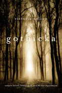 Gothicka: Vampire Heroes, Human Gods, and the New Supernatural