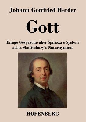 Gott. Einige Gesprche ber Spinoza's System nebst Shaftesbury's Naturhymnus - Herder, Johann Gottfried