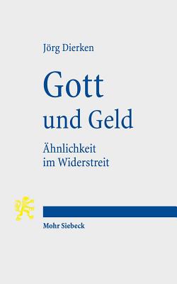 Gott Und Geld: Ahnlichkeit Im Widerstreit - Dierken, Jorg