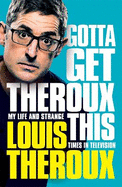 Gotta Get Theroux This: My Life and Strange Times in Television