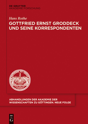 Gottfried Ernst Groddeck Und Seine Korrespondenten - Rothe, Hans