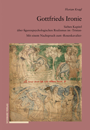 Gottfrieds Ironie: Sieben Kapitel Uber Figurenpsychologischen Realismus Im Tristan. Mit Einem Nachspruch Zum Rosenkavalier
