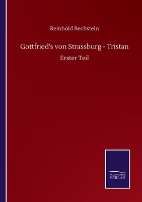 Gottfried's von Strassburg - Tristan: Erster Teil - Bechstein, Reinhold