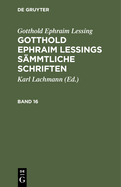 Gotthold Ephraim Lessing: Gotthold Ephraim Lessings Smmtliche Schriften. Band 16