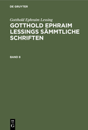 Gotthold Ephraim Lessing: Gotthold Ephraim Lessings Smmtliche Schriften. Band 8