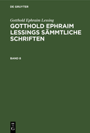 Gotthold Ephraim Lessing: Gotthold Ephraim Lessings Smmtliche Schriften. Band 8