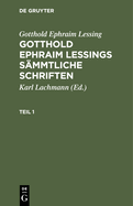 Gotthold Ephraim Lessing: Gotthold Ephraim Lessings Smmtliche Schriften. Teil 1