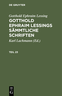 Gotthold Ephraim Lessing: Gotthold Ephraim Lessings Smmtliche Schriften. Teil 23