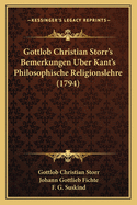 Gottlob Christian Storr's Bemerkungen Uber Kant's Philosophische Religionslehre (1794)