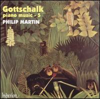 Gottschalk: Piano Music, Vol. 5 - Philip Martin (piano)