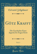 Gotz Krafft, Vol. 3: Die Geschichte Einer Jugend; Im Engen Kreis (Classic Reprint)