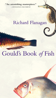 Gould's Book of Fish: A Novel in 12 Fish - Flanagan, Richard