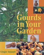Gourds in Your Garden: A Guidebook for the Home Gardener - Summit, Ginger