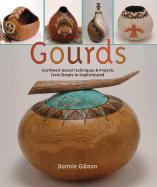 Gourds: Southwest Gourd Techniques & Projects from Simple to Sophisticated - Gibson, Bonnie