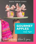 Gourmet Apples and More: From My Family Kitchen to Yours