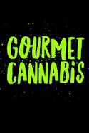 Gourmet Cannabis: Marijuana Weed Cannabis Stoner Gift - Recipe Book For Chefs, Cooks and Culinary Artists!