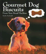 Gourmet Dog Biscuits: From Your Bread Machine - MacDonald, Sondra