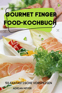 Gourmet Finger Food-Kochbuch 50 Fantastische Vorspeisen