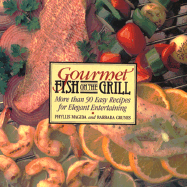 Gourmet Fish on the Grill: More Than 90 Easy Recipes for Elegant Entertaining - Grunes, Barbara, and Magida, Phyllis