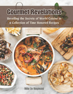 Gourmet Revelations: Unveiling the Secrets of World Cuisine in a Collection of Time Honored Recipes