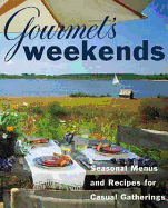 Gourmet's Weekends: Seasonal Menus and Recipes for Casual Gatherings - Gourmet Magazine, and Gourmet