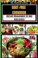 Gout-Free Cookbook: Dietary Management Of Uric Acid Levels