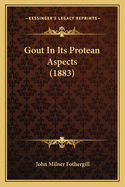 Gout in Its Protean Aspects (1883)