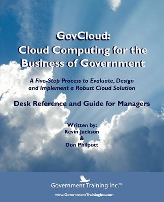 Govcloud: Cloud Computing for the Business of Government - Jackson, Kevin, and Philpott, Don